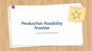 Production Possibility
Frontier
 