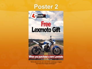 Poster 2
“What about if we use one of the wallpaper images
and have the image landscape?”
 