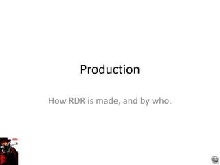 Production

How RDR is made, and by who.




                               
 