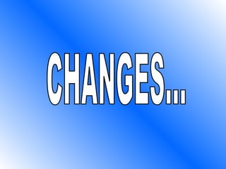CHANGES... 