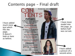 I have added    I have move
much more       model into
text which      the page, as
fills the       before half
page.           was cut out.
It doesn’t
look as bare
as before.




               I have added
               a picture of a
               second artist.
 