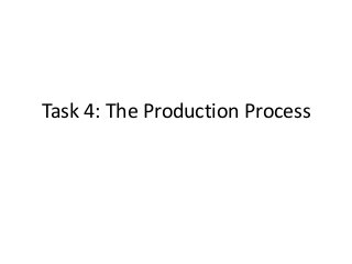 Task 4: The Production Process
 