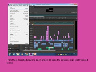 From there I scrolled down to open project to open the different clips that I wanted
to use.
 
