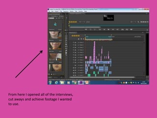 From here I opened all of the interviews,
cut aways and achieve footage I wanted
to use.
 