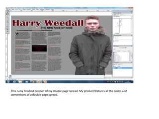 This is my finished product of my double page spread. My product features all the codes and
conventions of a double page spread.
 