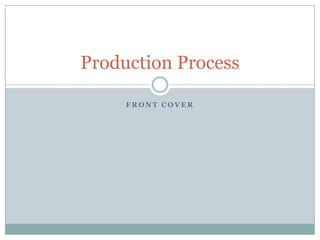 Production Process

     FRONT COVER
 