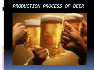 PRODUCTION PROCESS OF BEER
 