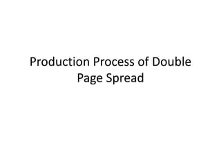 Production Process of Double
Page Spread
 
