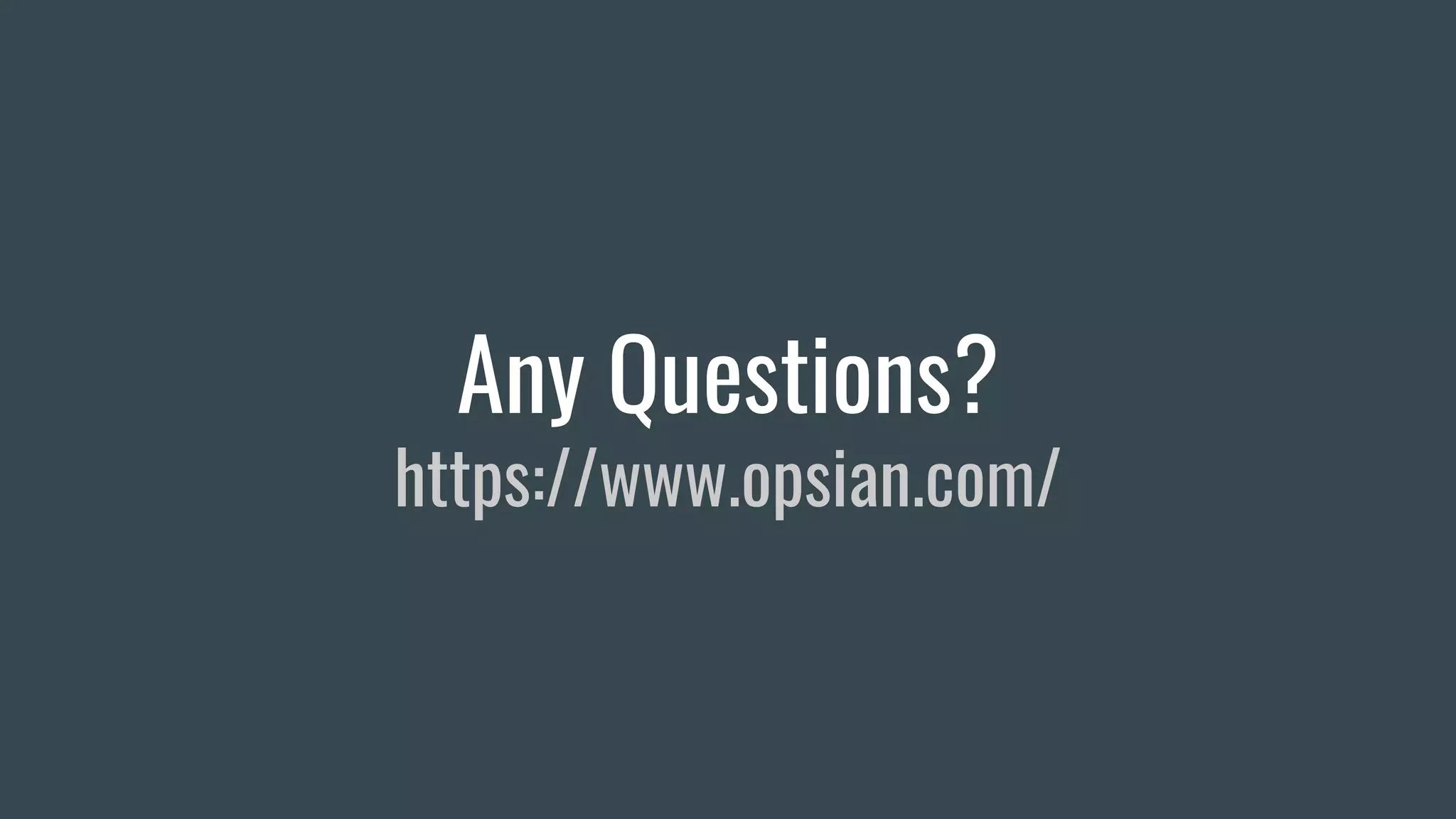 Any Questions?
https://www.opsian.com/
 