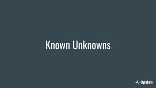 Known Unknowns
 