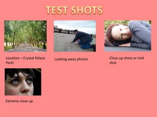 Location – Crystal Palace   Looking away photos   Close up shots or mid
Park!                                             shot




Extreme close up
 