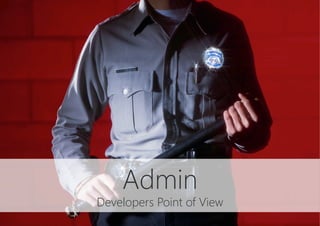 Admin
Developers Point of View
 
