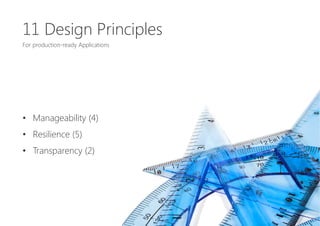 11 Design Principles

For production-ready Applications






•  Manageability (4)
•  Resilience (5)
•  Transparency (2)
 