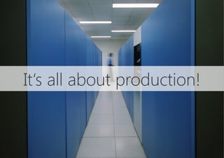 It‘s all about production!
 