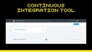 Continuous
Integration Tool
 