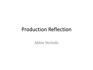 Production Reflection
Abbie Nicholls
 