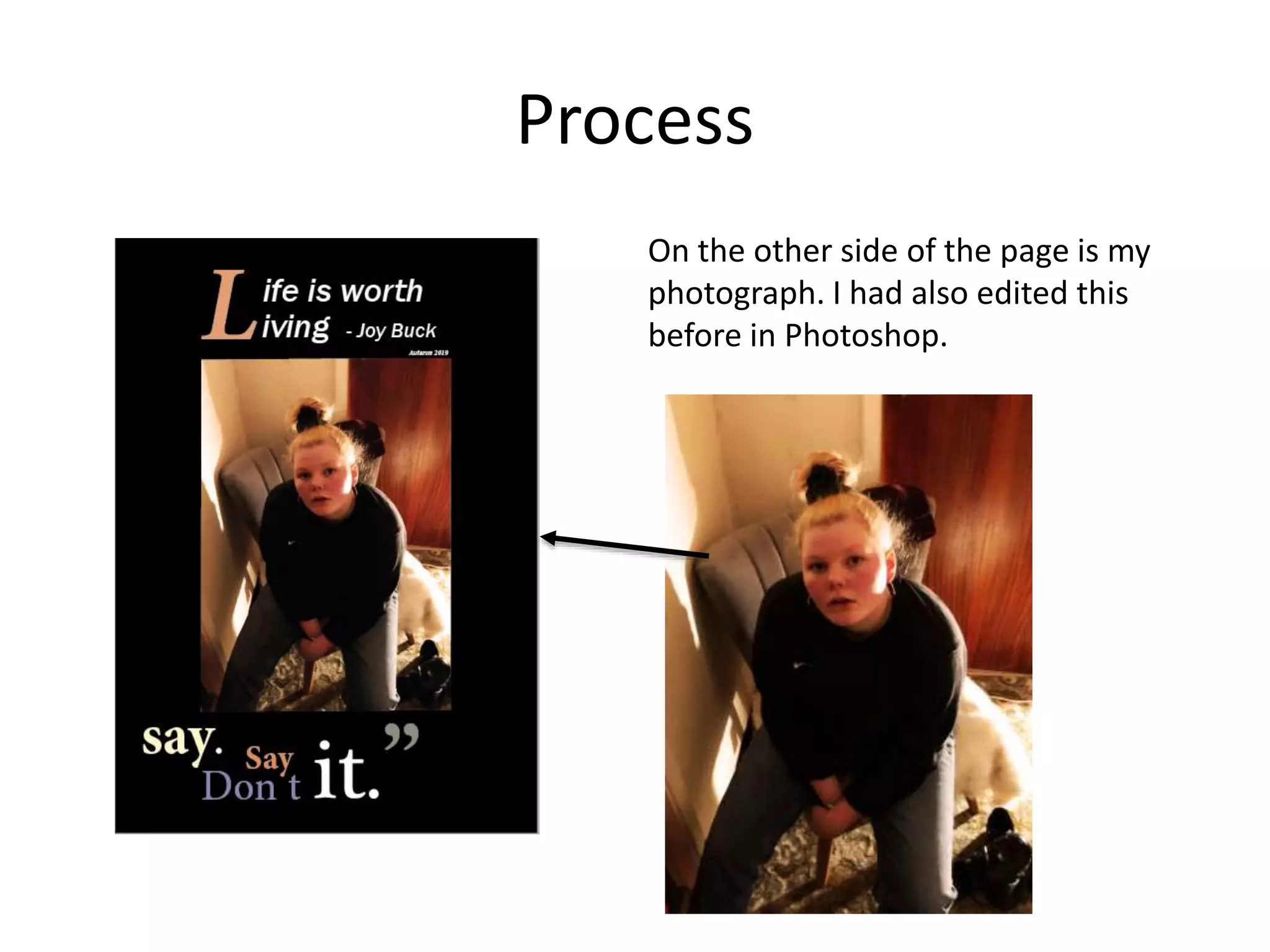 Process
On the other side of the page is my
photograph. I had also edited this
before in Photoshop.
 