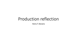 Production reflection
Harry T. Docwra
 