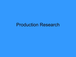 Production Research
 