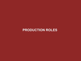 PRODUCTION ROLES
 