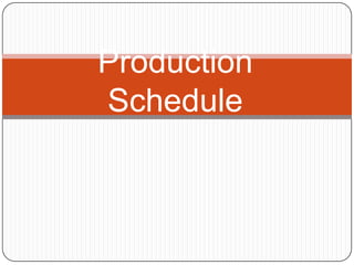 Production  Schedule  