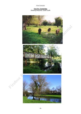 Film Schedule
Coe Fen, Cambridge
Dressing Required: Clown Outfit

-8-

 