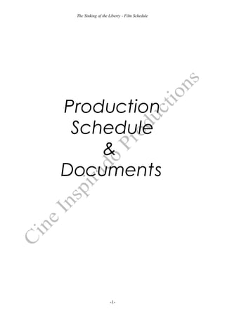 The Sinking of the Liberty - Film Schedule




Production
 Schedule
    &
Documents




                    -1-
 