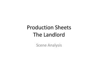 Production Sheets
The Landlord
Scene Analysis

 
