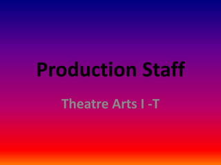 Production Staff
Theatre Arts I -T
 
