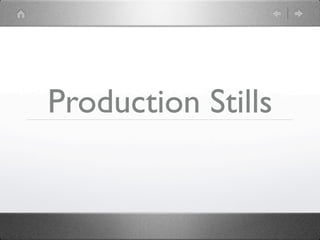 Production Stills
 