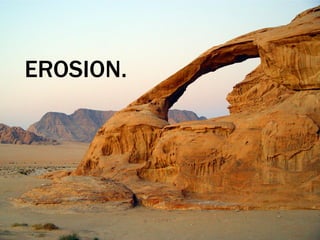EROSION.
 