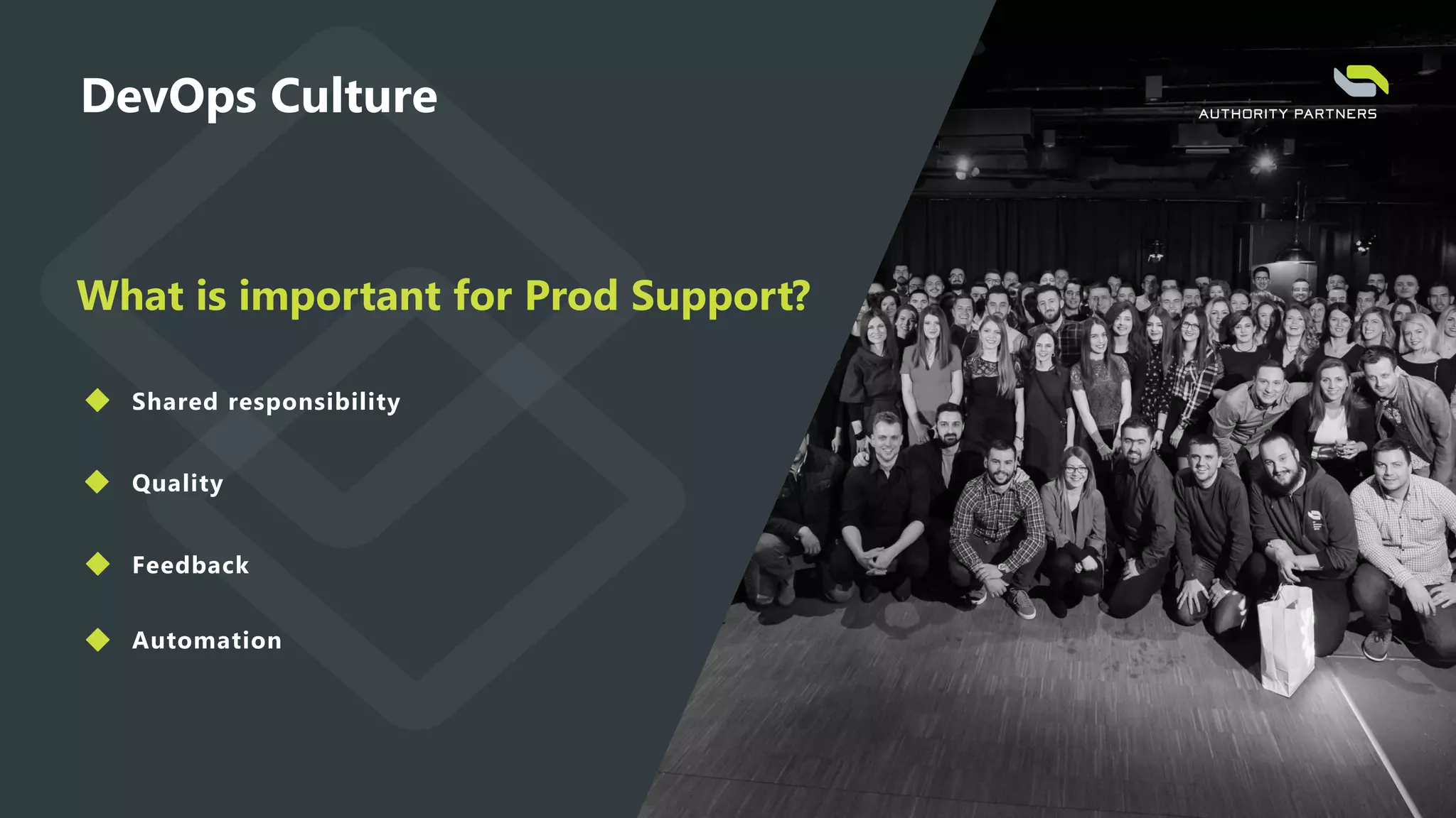 DevOps Culture
What is important for Prod Support?
Shared responsibility
Quality
Feedback
Automation