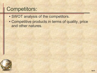 Competitors: SWOT analysis of the competitors. Competitive products in terms of quality, price and other natures. 