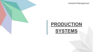 PRODUCTION
SYSTEMS
Industrial Management
 