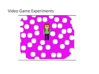 Video Game Experiments
 