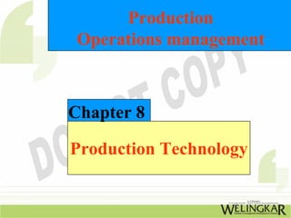 Production
 Operations management



Chapter 8

Production Technology
 