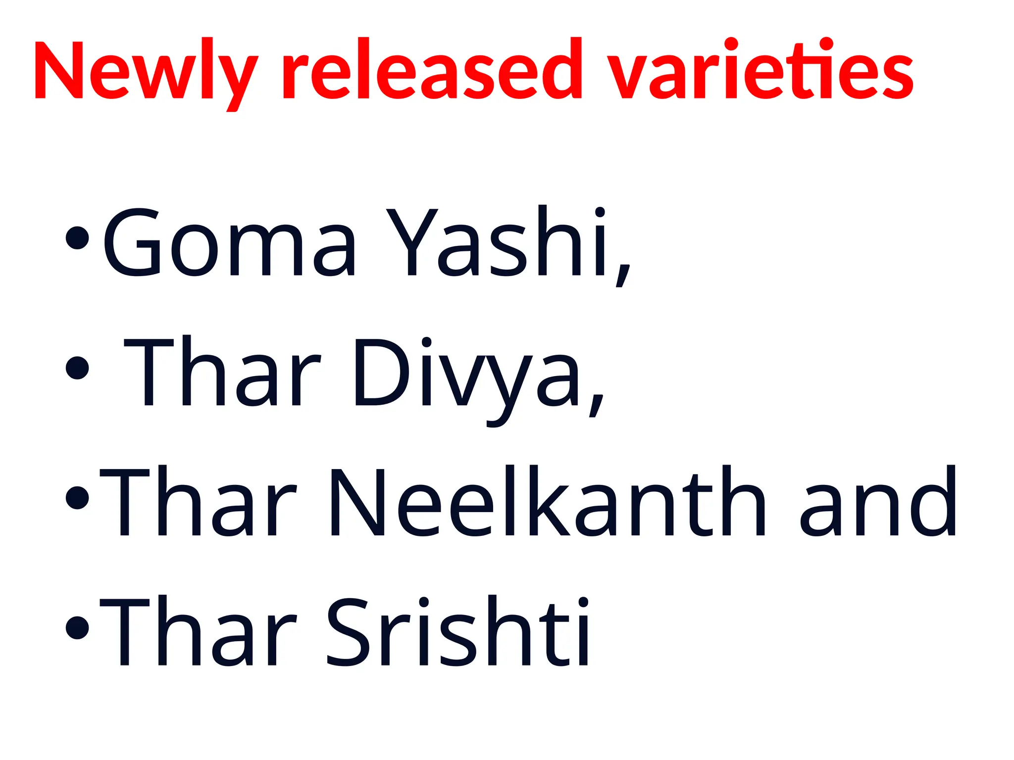 Newly released varieties
•Goma Yashi,
• Thar Divya,
•Thar Neelkanth and
•Thar Srishti
 