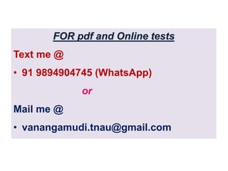 FOR pdf and Online tests
Text me @
• 91 9894904745 (WhatsApp)
or
Mail me @
• vanangamudi.tnau@gmail.com
 