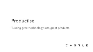 Productise
Turning great technology into great products
 