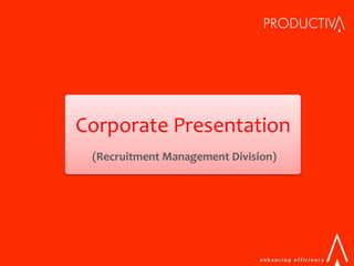 Corporate Presentation
 (Recruitment Management Division)
 