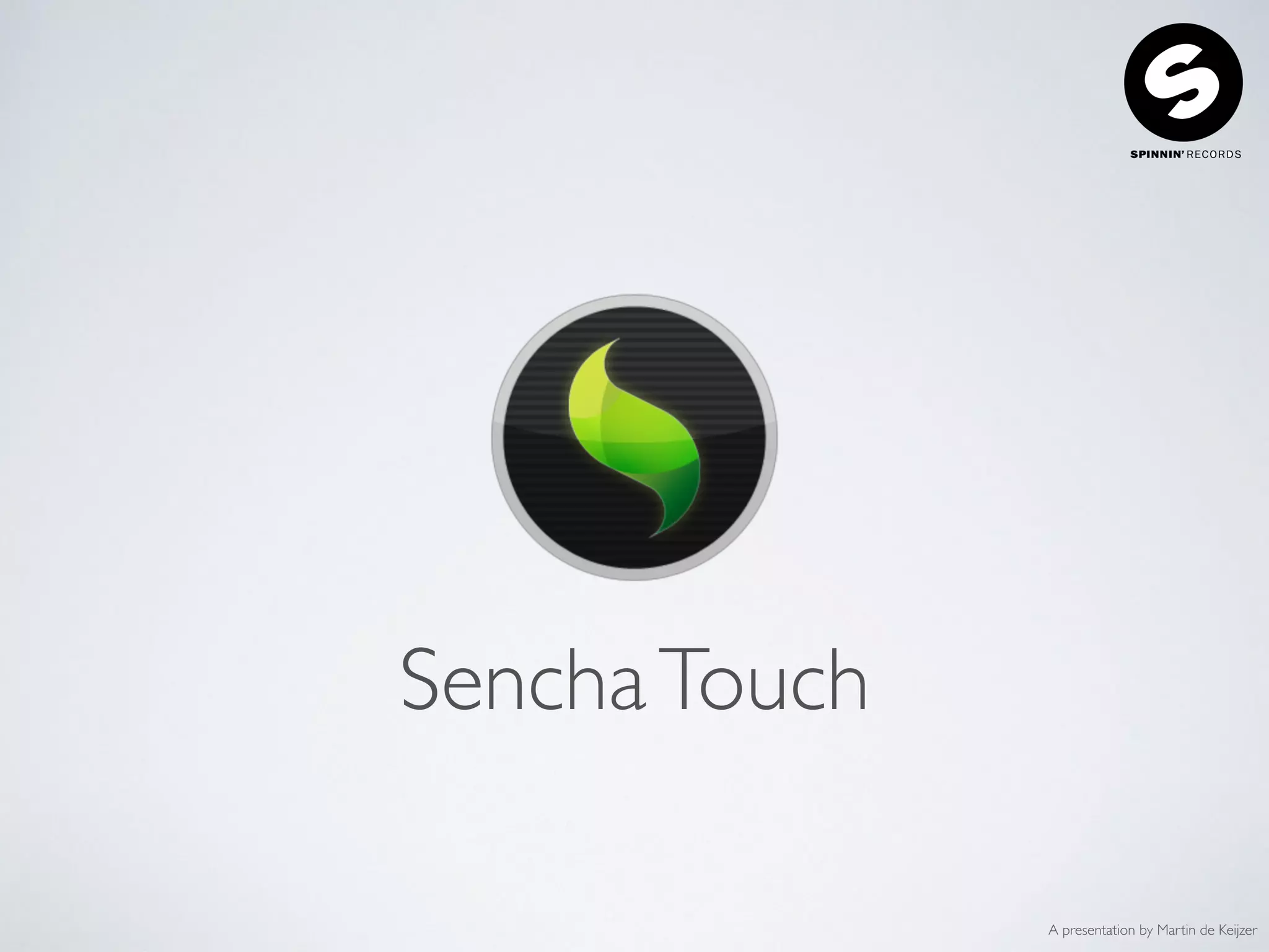 A presentation by Martin de Keijzer
SenchaTouch
 