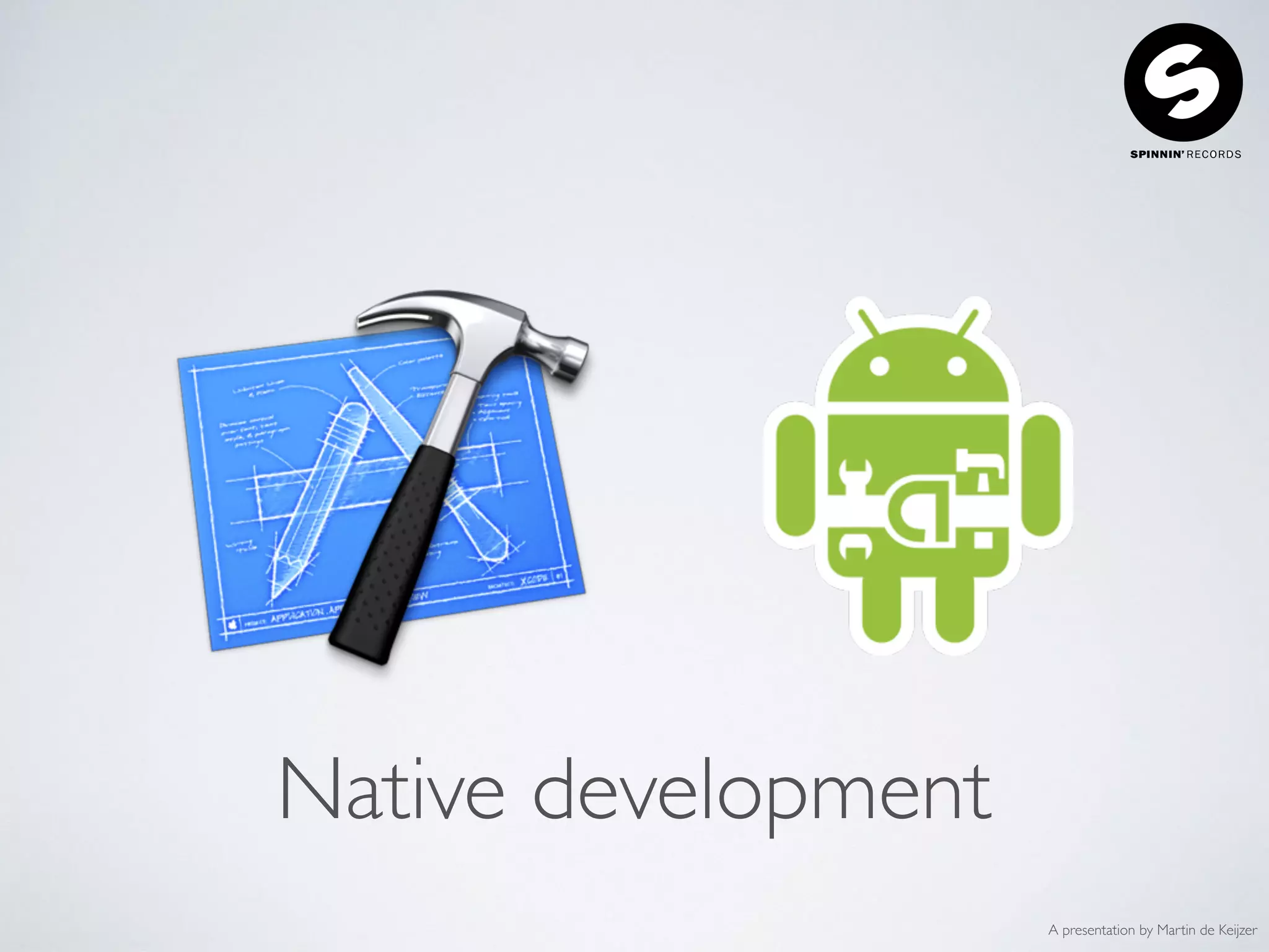 A presentation by Martin de Keijzer
Native development
 