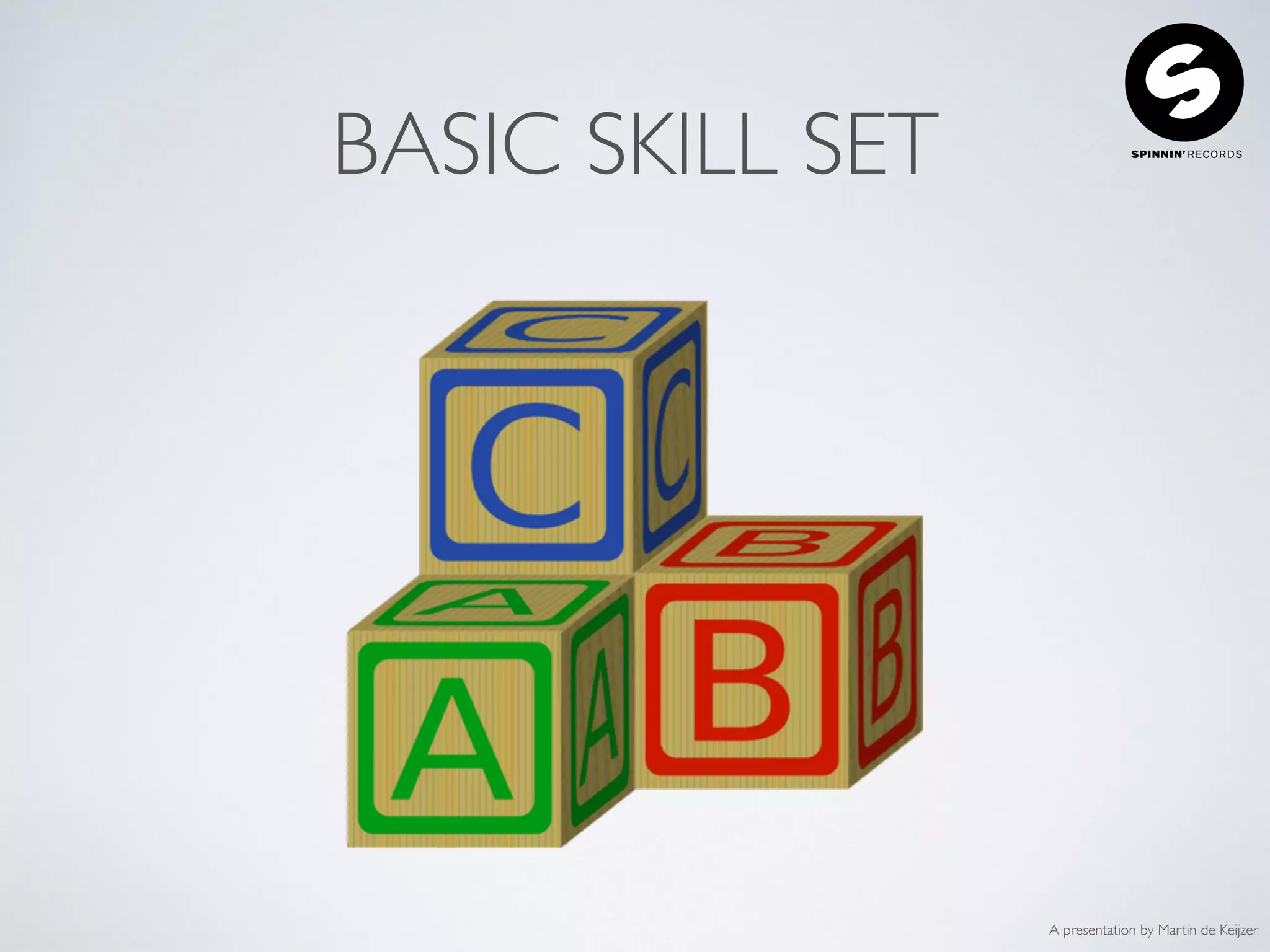 A presentation by Martin de Keijzer
BASIC SKILL SET
 