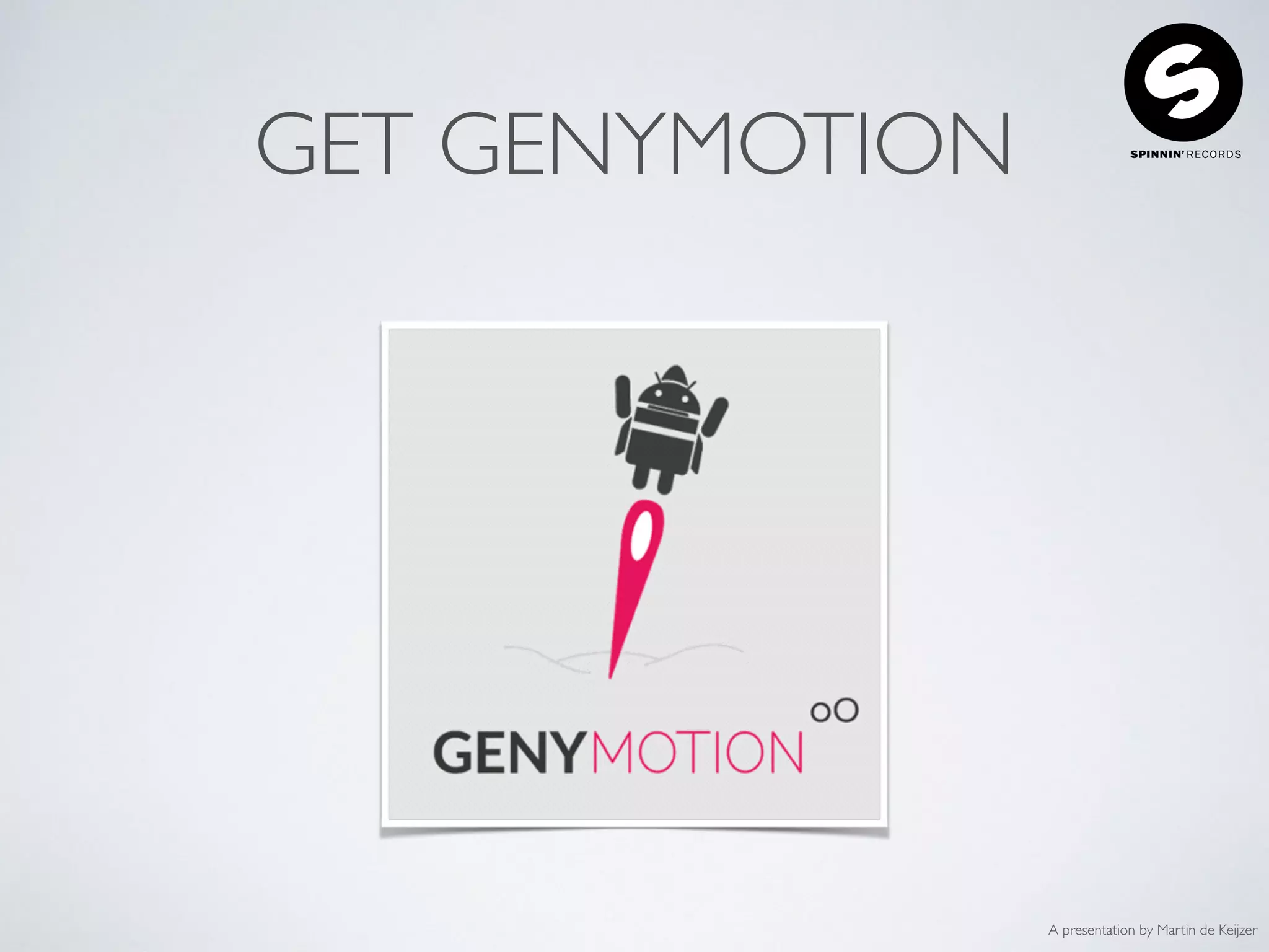A presentation by Martin de Keijzer
GET GENYMOTION
 