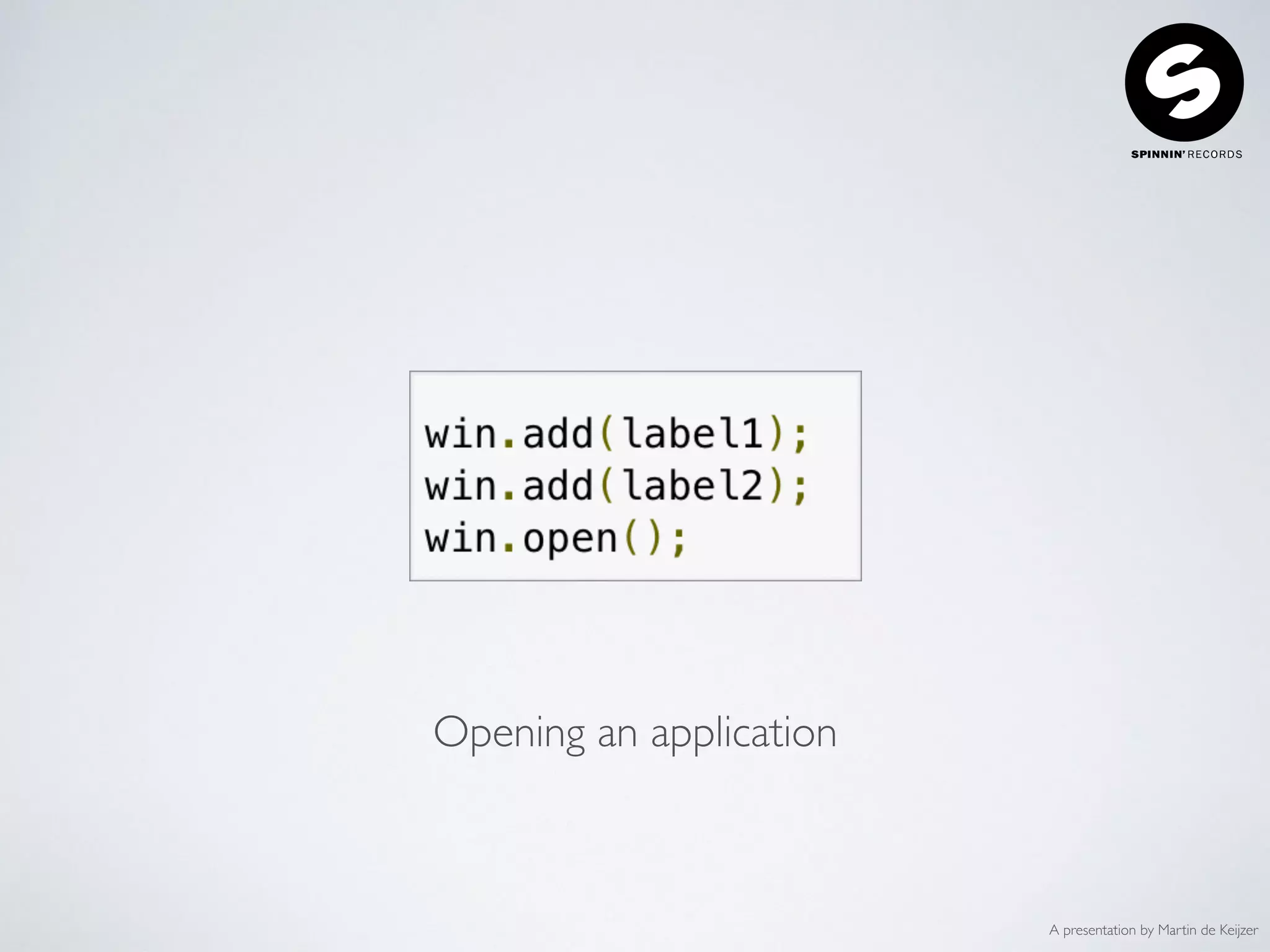 A presentation by Martin de Keijzer
Opening an application
 