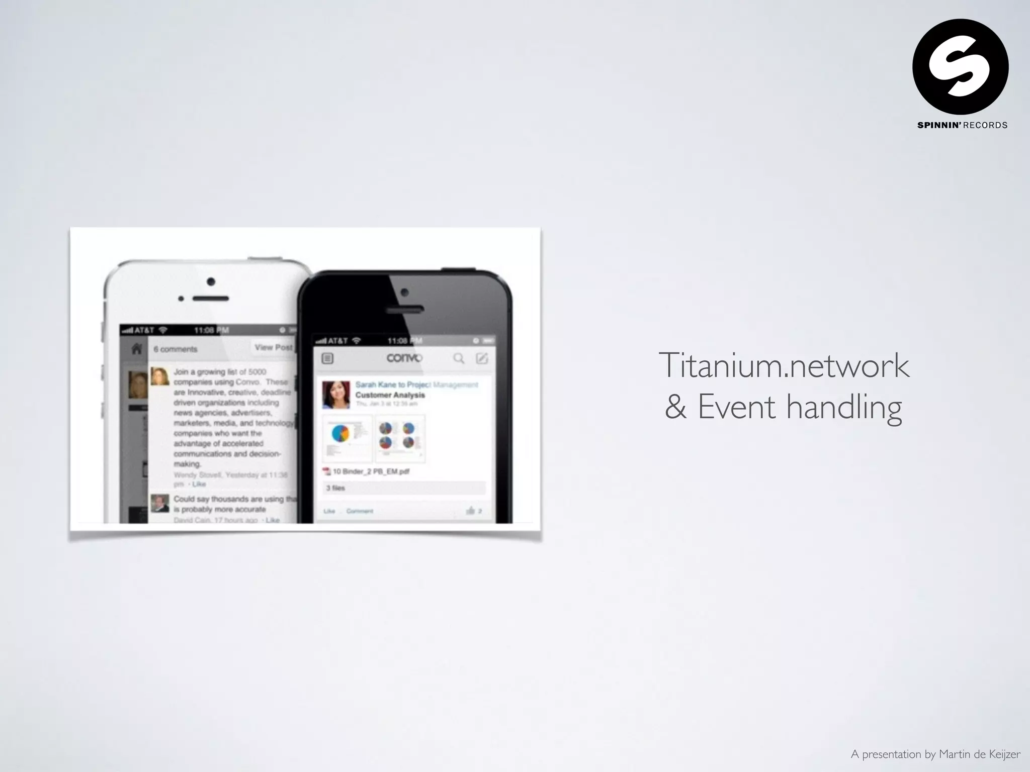 A presentation by Martin de Keijzer
Titanium.network
& Event handling
 