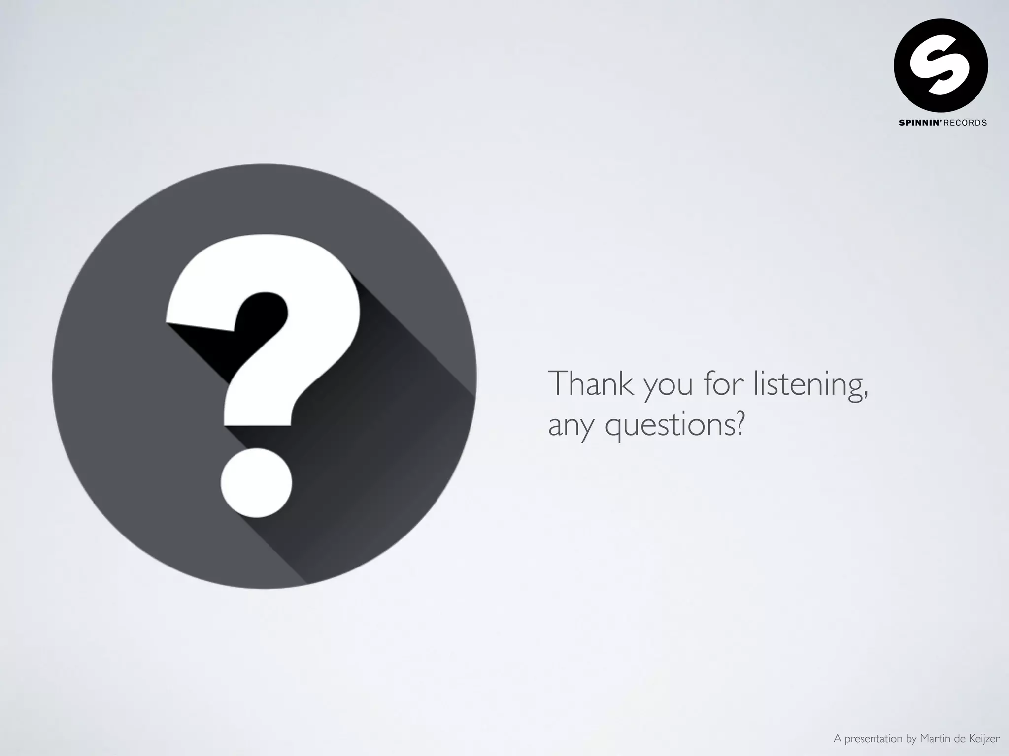 A presentation by Martin de Keijzer
Thank you for listening,
any questions?
 