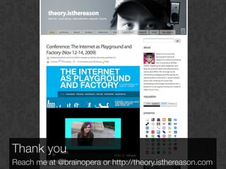 Thank you
Reach me at @brainopera or http://theory.isthereason.com
 