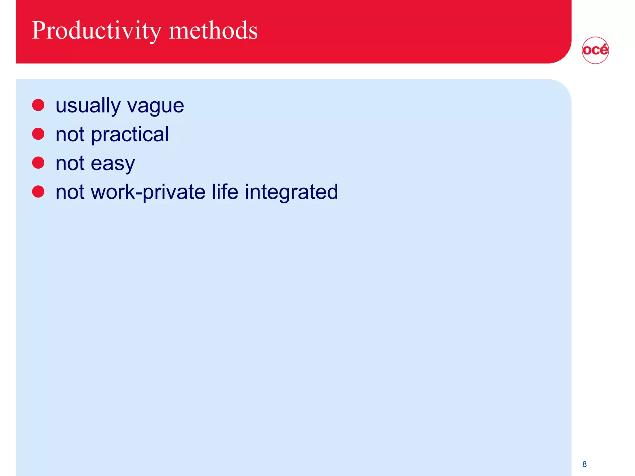 Productivity methods usually vague not practical not easy not work-private life integrated 