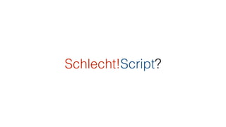 Schlecht!Script?
 